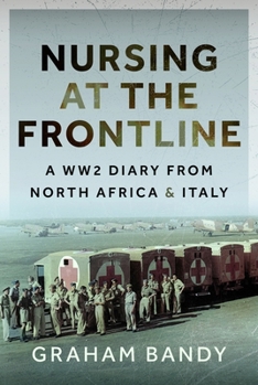 Hardcover Nursing at the Frontline: A Ww2 Diary from North Africa and Italy Book