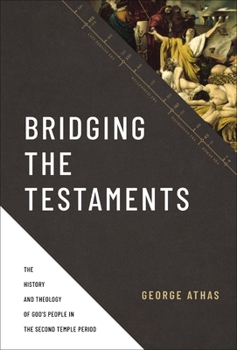 Hardcover Bridging the Testaments: The History and Theology of God's People in the Second Temple Period Book