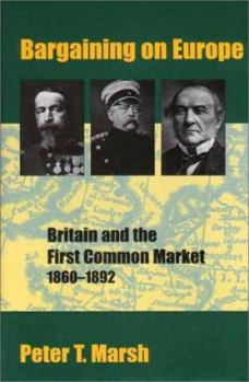 Hardcover Bargaining on Europe: Britain and the First Common Market, 1860-1892 Book