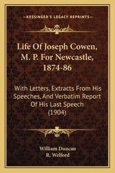 Paperback Life of Joseph Cowen, M. P. for Newcastle, 1874-86: With Letters, Extracts from His Speeches, and Verbatim Report of His Last Speech (1904) Book