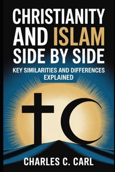 CHRISTIANITY AND ISLAM SIDE BY SIDE: KEY SIMILARITIES AND DIFFERENCES EXPLAINED
