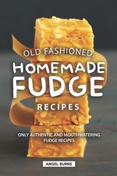 Paperback Old Fashioned, Homemade Fudge Recipes: Only Authentic and Mouthwatering Fudge Recipes Book