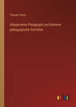 Allegemeine Pädagogik und kleinere pädagogische Schriften (German Edition)