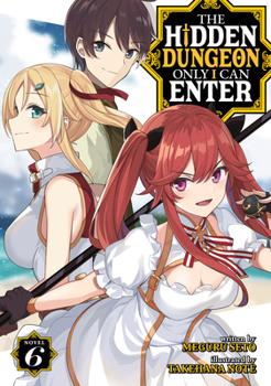 Paperback The Hidden Dungeon Only I Can Enter (Light Novel) Vol. 6 Book