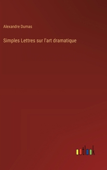 Hardcover Simples Lettres sur l'art dramatique [French] Book