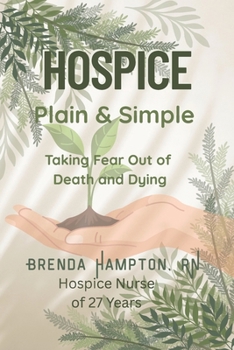 Hospice Plain & Simple: The Essential Guide To Death & Dying