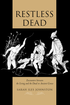 Paperback Restless Dead: Encounters Between the Living and the Dead in Ancient Greece Book