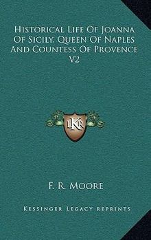 Historical Life Of Joanna Of Sicily, Queen Of Naples And Countess Of Provence V2