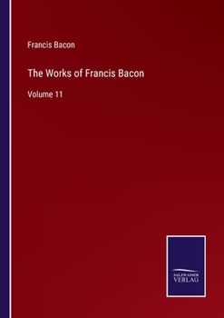 Paperback The Works of Francis Bacon: Volume 11 Book