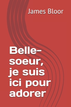 Paperback Belle-soeur, je suis ici pour adorer (French Edition) [French] Book