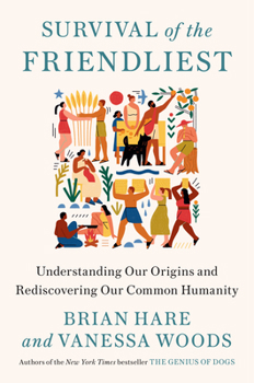 Hardcover Survival of the Friendliest: Understanding Our Origins and Rediscovering Our Common Humanity Book