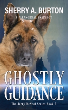 Paperback Ghostly Guidance: Join Jerry McNeal And His Ghostly K-9 Partner As They Put Their "Gifts" To Good Use. Book