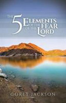 Paperback The 5 Elements of the Fear of the Lord Book