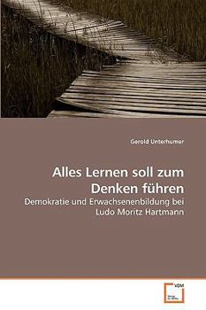 Alles Lernen soll zum Denken führen: Demokratie und Erwachsenenbildung bei Ludo Moritz Hartmann