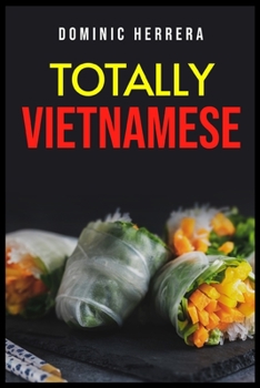 Paperback Totally Thai: Traditional Vietnamese Dishes You Can Make at Home (2022 Guide for Beginners) Book