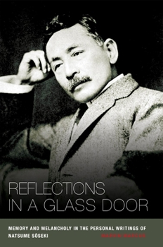 Hardcover Reflections in a Glass Door: Memory and Melancholy in the Personal Writings of Natsume Soseki Book