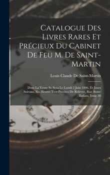 Catalogue Des Livres Rares Et Précieux Du Cabinet De Feu M. De Saint-Martin: Dont La Vente Se Sera Le Lundi 2 Juin 1806, Et Jours Suivans, Six Heures