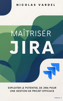 Paperback Maîtriser Jira: Exploiter le potentiel de Jira pour une gestion de projet efficace [French] Book