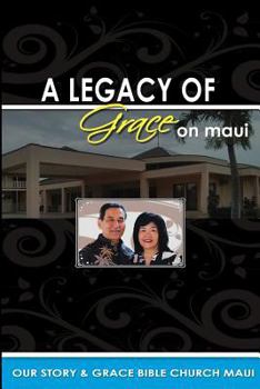 Paperback Legacy of Grace on Maui: Our Story & Grace Bible Church Maui Book