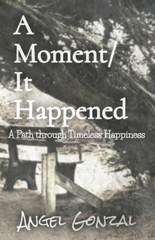 Paperback A Moment/It Happened: A Path through Timeless Happiness Book