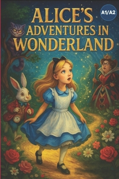 Alice’s Adventures in Wonderland (A1/A2): Easy English Edition: A Simplified Classic Story for Beginners, Adapted and Retold by Elizabeth Snow