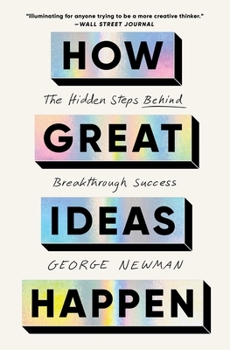 Paperback How Great Ideas Happen: The Hidden Steps Behind Breakthrough Success Book