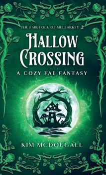 Hallow Crossing: A Cozy Fae Fantasy (The Fair Folk of Mullarkey)