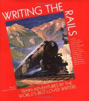 Hardcover Writing the Rails: Train Adventures by the World's Best-Loved Writers Book