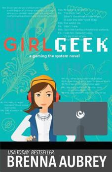 Girl Geek: A Gaming The System Prequel - Book #0.5 of the Gaming the System