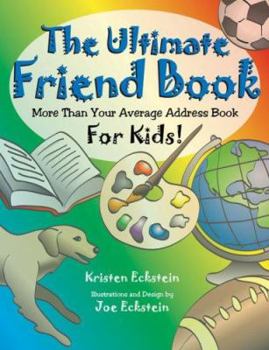 Paperback The Ultimate Friend Book: More Than Your Average Address Book For Kids! Book