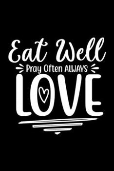 Eat Well Pray Often Always Love: 100 Pages 6'' x 9'' Recipe Log Book Tracker Best Gift For Cooking Lover