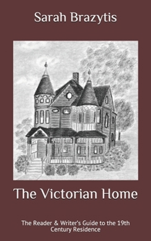 Paperback The Victorian Home: The Reader & Writer's Guide to the 19th Century Residence Book