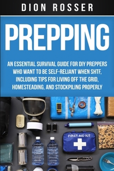 Paperback Prepping: An Essential Survival Guide for DIY Preppers Who Want to Be Self-Reliant When SHTF, Including Tips for Living Off the Book