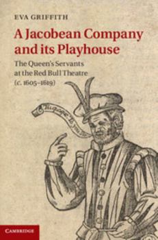 Hardcover A Jacobean Company and Its Playhouse: The Queen's Servants at the Red Bull Theatre (C.1605-1619) Book