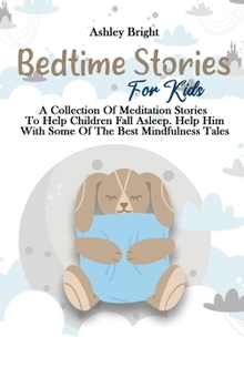 Bedtime Stories For Kids: A Collection Of Meditation Stories To Help Children Fall Asleep. Help Him With Some Of The Best Mindfulness Tales