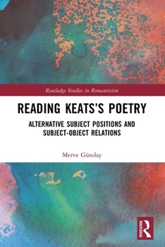 Paperback Reading Keats's Poetry: Alternative Subject Positions and Subject-Object Relations Book