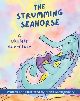 Paperback The Strumming Seahorse: A Ukulele Adventure Book
