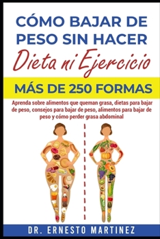 Paperback Cómo Bajar de Peso sin Hacer Dieta ni Ejercicio. Más de 250 Formas: Aprenda Sobre Alimentos que Queman Grasa, Dietas para Bajar de Peso, Consejos para [Spanish] Book