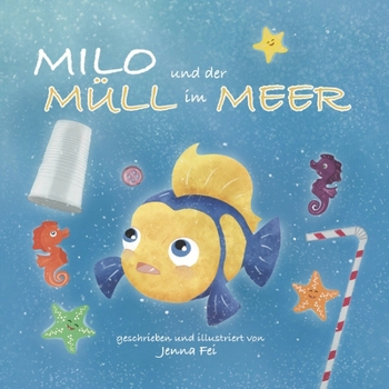 Milo und der Müll im Meer: Ein fischiges Abenteuer in Reimen gegen die Meeresverschmutzung und Plastikmüll (German Edition)