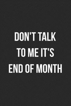 Paperback Don't Talk To Me It's End Of Month: Blank Lined Journal For Accountants CPA Accountancy Notebook Accounting Coworker Gag Gift Book