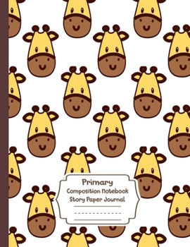 Primary Composition Notebook Story Paper Journal: Cute Giraffe Primary journal for kids | Primary Composition Notebook - Story Journal For Grades K-2 ... white journal For Kids (Cute Giraffe series)