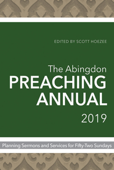 Paperback The Abingdon Preaching Annual 2019: Planning Sermons and Services for Fifty-Two Sundays Book