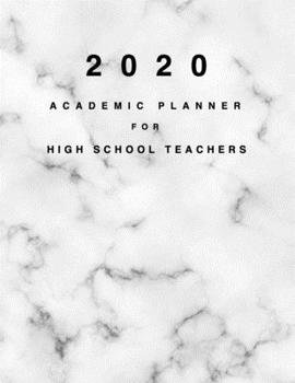 2020 Academic Planner for High School Teachers: 8.5x11" 2020 Weekly And Monthly Marble Academic Calendar With Yearly Planner