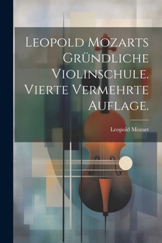 Paperback Leopold Mozarts gründliche Violinschule. Vierte vermehrte Auflage. [German] Book