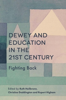 Paperback Dewey and Education in the 21st Century: Fighting Back Book