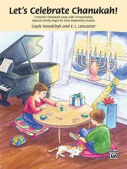 Let's Celebrate Chanukah!: 2 Favorite Chanukah Songs with Corresponding Musical Activity Pages for Early Elementary Pianists