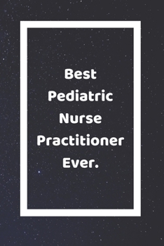 Paperback Best Pediatric Nurse Practitioner Ever: Funny White Elephant Gag Gifts For Coworkers Going Away, Birthday, Retirees, Friends & Family - Secret Santa G Book