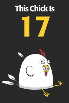 This Chick Is 17: Cute 17th Birthday 122 Page Diary Journal Notebook Planner Gift For Chicken Lovers