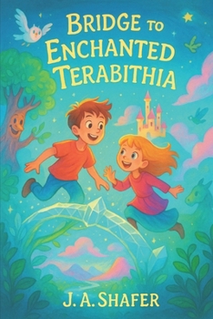 Bridge to Enchanted Terabithia | A Journey Beyond the Ordinary: Where Imagination Meets Magic