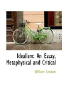 Paperback Idealism: An Essay, Metaphysical and Critical Book